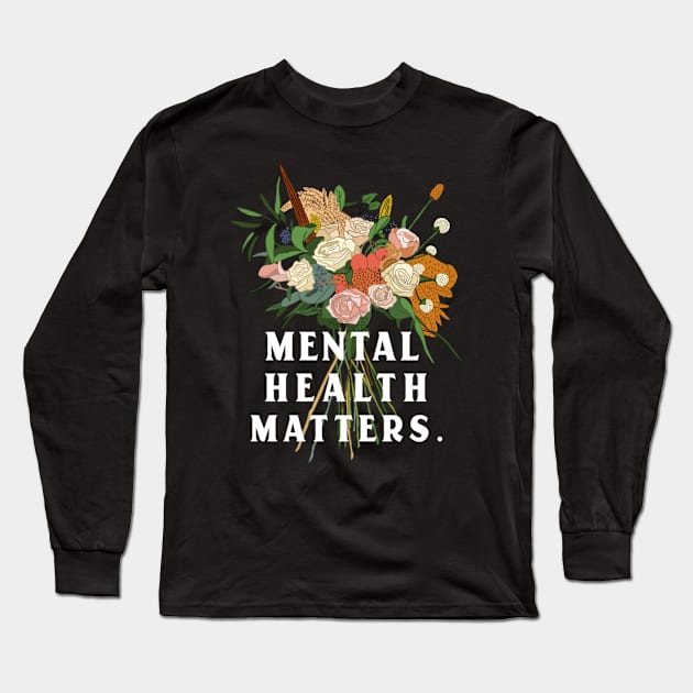 Mental Health Matters Mental Health Awareness Long Sleeve T-Shirt by TayaDesign